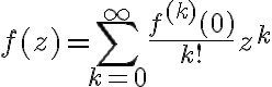 $f(z)=\sum_{k=0}^{\infty}\frac{f^{(k)}(0)}{k!}z^k$